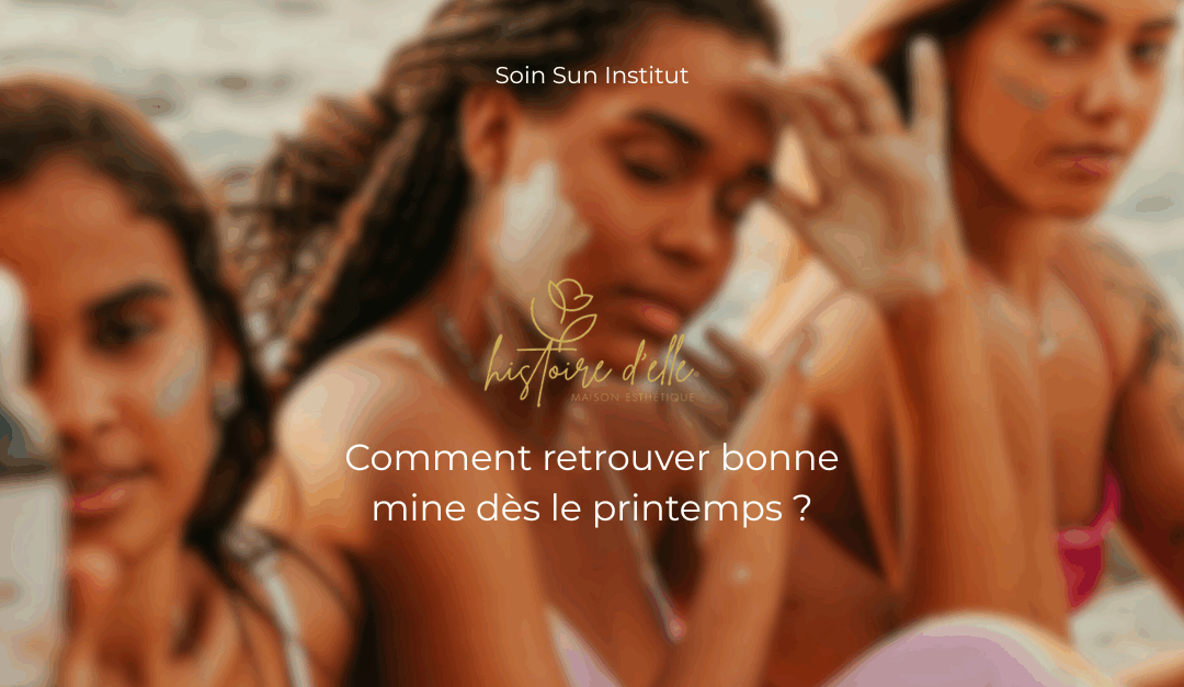 Comment retrouver bonne mine dès le printemps ?