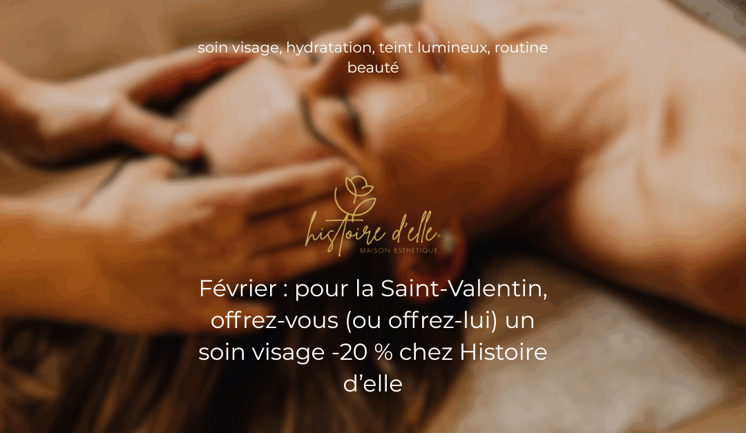 Histoire d'elle - soin visage Saint-Valentin