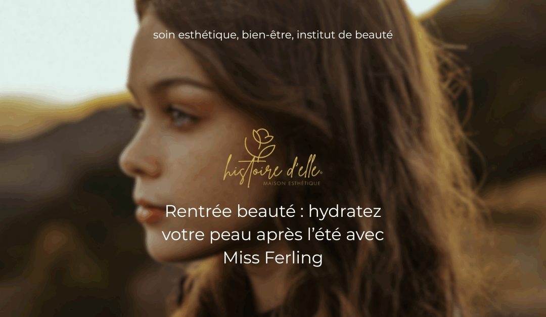 Rentrée beauté : hydratez votre peau après l’été avec Miss Ferling